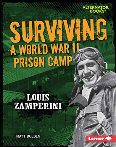 Surviving a World War II Prison Camp: Louis Zamperini (They Survived (Alternator Books))