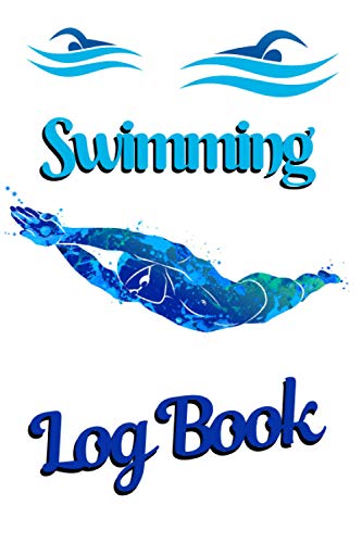 SWIMMING LOG BOOK: NOTEBOOK FOR SWIMMERS/TRACK PROGRESS AND TRAINING WITH THIS SWIMMING JOURNAL
