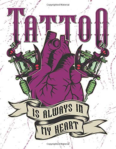 Tattoo Is Always In My Heart: Tattoo Sketch Book - Design Notebook to Create Your Own Tattoo Art Work - Heart and Tattoo Machines White (TT 8.5" x 11"  106pages)