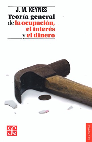 TEORÍA GENERAL DE LA OCUPACIÓN, EL INTERÉS Y EL DINERO (Economía) TEORÍA GENERAL DE LA OCUPACIÓN, EL INTERÉS Y EL DINERO (Economía)