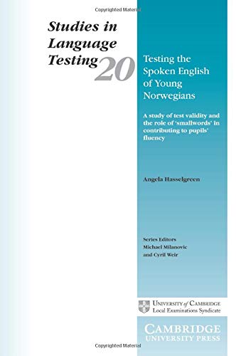 Testing the Spoken English of Young Norwegians: A Study of Testing Validity and the Role of Smallwords in Contributing to Pupils' Fluency: 20 (Studies in Language Testing, Series Number 20)