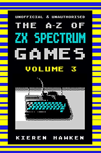 The A-Z of Sinclair ZX Spectrum Games: Volume 3 (The A-Z of Retro Gaming) (English Edition)