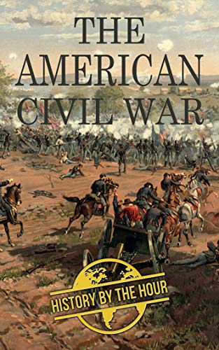 The American Civil War: American Civil War From Beginning to End (1861-1865 ) (Legendary Wars and Revolutions Book 2) (English Edition)