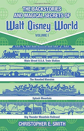 The Backstories and Magical Secrets of Walt Disney World: Main Street, U.S.A., Liberty Square, and Frontierland: Volume 1 (Disney Backstories)