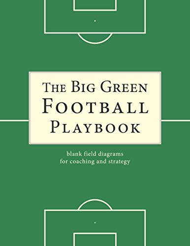 The Big Green Football Playbook: blank field diagrams for coaching and strategy (The Big Blank Sports Strategy and Playbook Series)