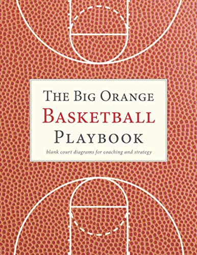 The Big Orange Basketball Playbook: blank court diagrams for coaching and strategy (The Big Blank Sports Strategy and Playbook Series)