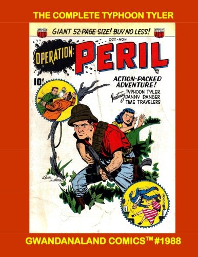 The Complete Typhoon Tyler: Gwandanaland Comics #1988 -- His Full Series From Operation Peril (1950-1952)