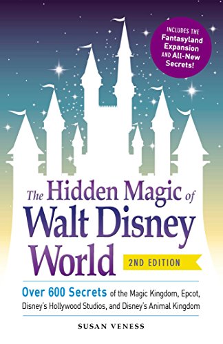 The Hidden Magic of Walt Disney World: Over 600 Secrets of the Magic Kingdom, Epcot, Disney’s Hollywood Studios, and Disney’s Animal Kingdom [Idioma Inglés]
