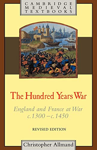 The Hundred Years War: England and France at War c.1300–c.1450 (Cambridge Medieval Textbooks)