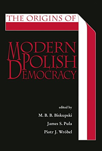The Origins of Modern Polish Democracy (Polish and Polish American Studies) (English Edition)