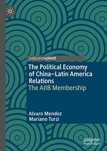 The Political Economy of China–Latin America Relations: The AIIB Membership (English Edition)