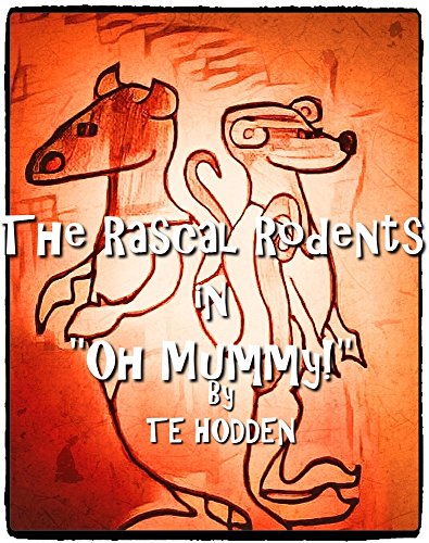 The Rascal Rodents in: "Oh, Mummy!": An adventure for children of all ages. (English Edition)