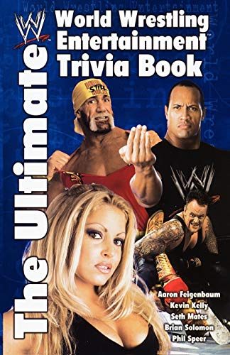 The Ultimate World Wrestling Entertainment Trivia Book: The Ultimate WWE Trivia Book