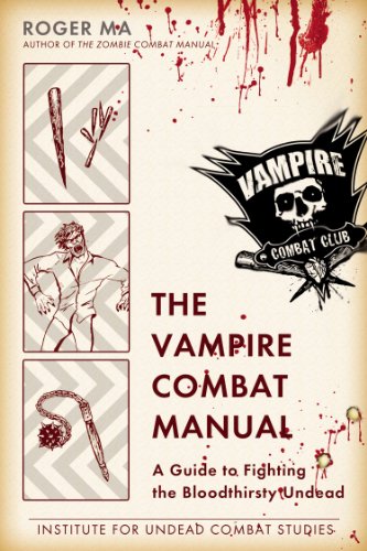 The Vampire Combat Manual: A Guide to Fighting the Bloodthirsty Undead (English Edition)