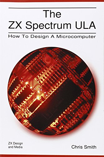 The ZX Spectrum Ula: How to Design a Microcomputer (ZX Design Retro Computer)
