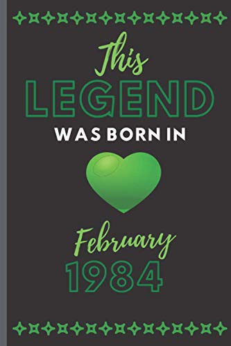 This Legend Was Born In February 1984: New Notebook Journal For Birthday Boys And Girls. Blank Lined Notebook Journal. Birthday Gift For Boys, Girls, Men And Women.