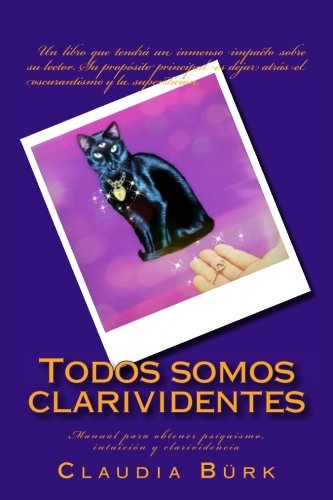 Todos somos clarividentes: Manual para obtener psiquismo, intuición y clarividencia Todos somos clarividentes: Manual para obtener psiquismo, intuición y clarividencia