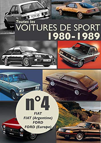 Toutes les voitures de sport 1980-1989 N°4: Découvrez les modèles sportifs produits entre 1980 et 1989 par Fiat, Fiat (Argentine), Ford, Ford (Europe). (French Edition)
