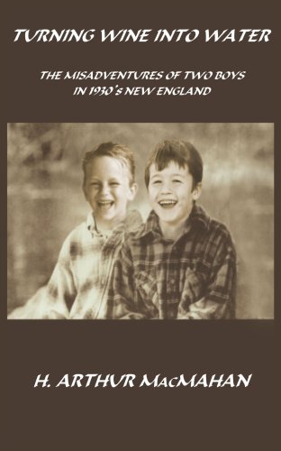 TURNING WINE INTO WATER: THE MISADVENTURES OF TWO BOYS IN 1930's NEW ENGLAND
