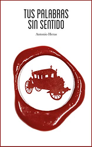 Tus palabras sin sentido: Novela neovictoriana Tus palabras sin sentido: Novela neovictoriana
