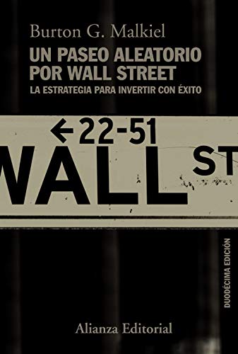 Un paseo aleatorio por Wall Street: La estrategia para invertir con éxito (Duodécima edición): 787 (Ensayo)