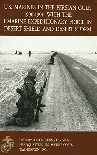 U.S. Marines in the Persian Gulf, 1990–1991: With the I Marine Expeditionary Force in Desert Shield and Desert Storm (English Edition)