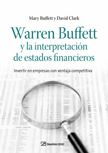 Warren Buffett y la interpretación de estados financieros: Invertir en empresas con ventaja competitiva (FINANZAS Y CONTABILIDAD)