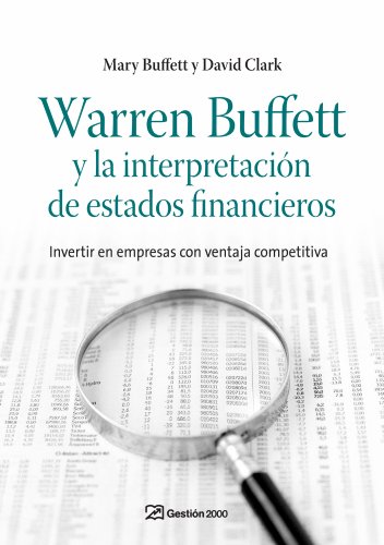 Warren Buffett y la interpretación de estados financieros: Invertir en empresas con ventaja competitiva (FINANZAS Y CONTABILIDAD) Warren Buffett y la interpretación de estados financieros: Invertir en empresas con ventaja competitiva (FINANZAS Y CONTABILIDAD)