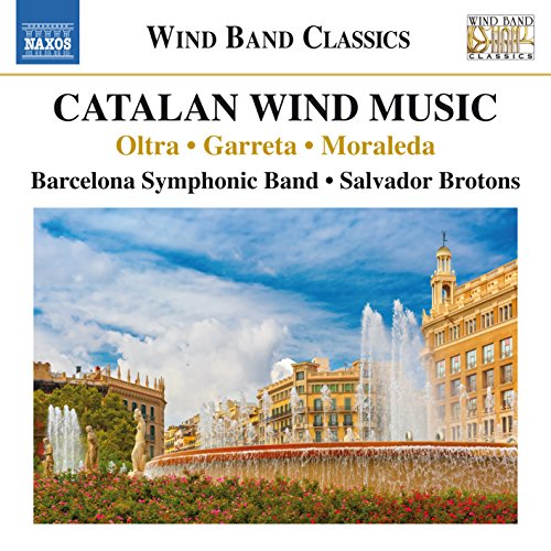 Wind Band Music - OLTRA, M. / GARRETA, J. / MORALEDA, J.L. (Catalan Wind Music) (Barcelona Symphonic Band, Brotons)