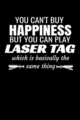 You Can't Buy Happiness But You Can Play Laser Tag which is basically the same thing: Laser Tag Journal For Birthday Party Gift Bag, 120 Pages 6 x 9 inches Kids Laser Tag Party Lined Notebook