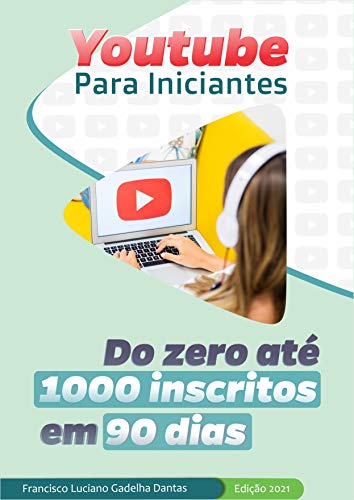 Youtube para Iniciantes - Do Zero até 1000 inscritos em 90 dias (Portuguese Edition)