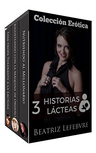 3 Historias Lácteas: Colección Erótica
