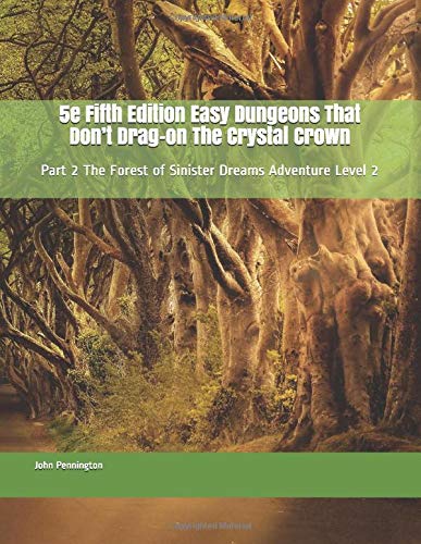 5e Fifth Edition Easy Dungeons That Don’t Drag-on The Crystal Crown: Part 2 The Forest of Sinister Dreams Adventure Level 2