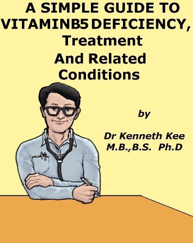 A Simple Guide to Vitamin B5 Deficiency, Treatment and Related Diseases (A Simple Guide to Medical Conditions) (English Edition) A Simple Guide to Vitamin B5 Deficiency, Treatment and Related Diseases (A Simple Guide to Medical Conditions) (English Edition)