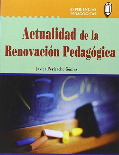 Actualidad de la renovación pedagógica (COLECCION EXPERIENCIAS PEDAGÓGICAS)