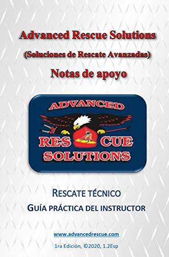 Advanced Rescue Solutions Notas de apoyo: Recate Tecnico Guia Practica del Instructor (English Edition)