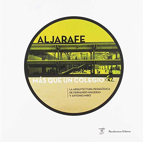ALJARAFE, MÁS QUE UN COLEGIO: La Arquitectura Pedagógica de Fernando Higueras y Antonio Miró (Colección KIDS) ALJARAFE, MÁS QUE UN COLEGIO: La Arquitectura Pedagógica de Fernando Higueras y Antonio Miró (Colección KIDS)