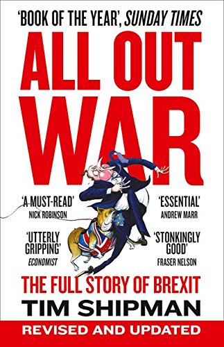 ALL OUT WAR: The Full Story of Brexit: The Full Story of How Brexit Sank Britain’s Political Class (Brexit Trilogy 1)