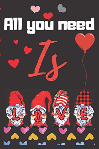All you need is love: kawaii cute amazing funny gnome Valentine's day perfect gift | journal notebook logbook diary or planner writing in the blank ... glossy cover gift for couples Valentine's day