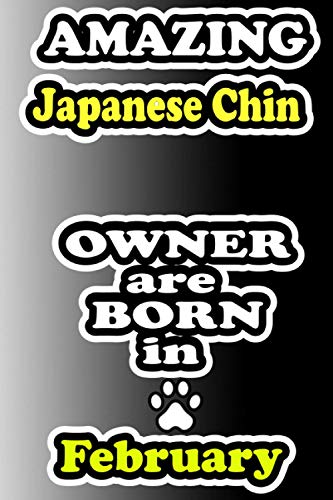 Amazing Japanese Chin owner are born in February: Lined Journal Notebook Gifts For Japanese Chin Lovers | Japanese Chin dog gifts | Japanese Chin ... gift For Birthday & Christmas & Thanksgiving