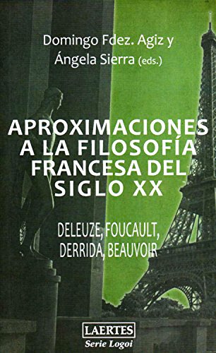 Aproximaciones a la filosofía francesa del siglo XX: Deleuze, Foucault, Derrida, Beauvoir (Logoi nº 4)