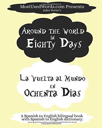 Around the World in Eighty Days - La Vuelta al Mundo en Ochenta Dias. A Spanish to English Bilingual Book With Spanish to English Dictionary: Learn ... Parallel Text Books (Spanish-English)