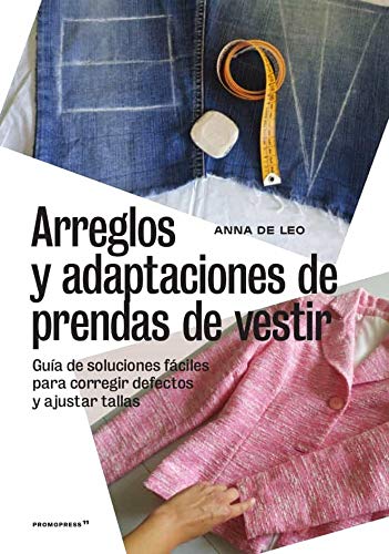 arreglos y adaptaciones de prendas de Vestir. Guía De Soluciones fáciles para Corregir Defectos y Ajustar Tallas