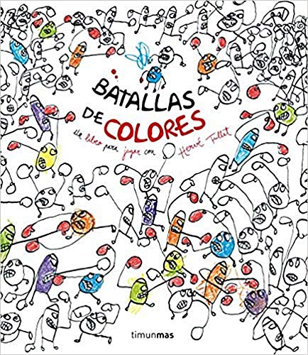 Batallas de colores: Un libro para jugar con Hervé Tullet (Libros de actividades)