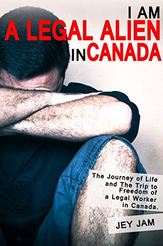 Best book: I am a Legal Alien in Canada: The Journey of Life and the Trip to Freedom of a Workers in Canada (English Edition)