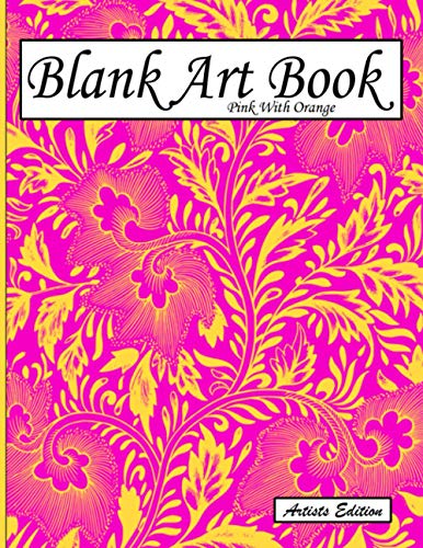 Blank Art Book: Sketchbook For Drawings, Artists Edition, Colors Pink With Orange, Plant Motif (Soft Cover, White Stout Paper, 100 Pages, Big Size 8.5" x 11" ≈ A4)