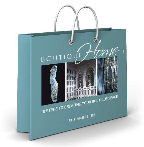 Boutique Home: 10 Steps to Creating Your Boutique Space