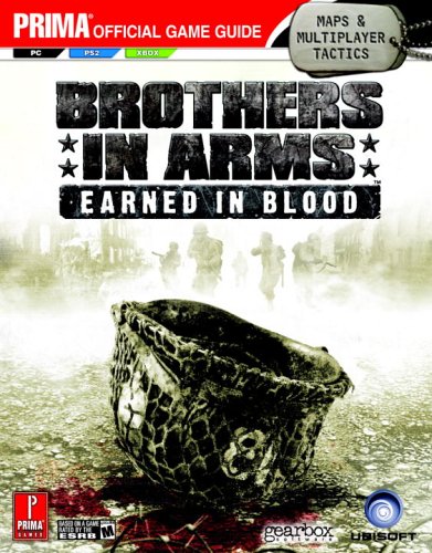 Brothers in Arms - Earned in Blood: The Official Strategy Guide (Prima Official Game Guide) Brothers in Arms - Earned in Blood: The Official Strategy Guide (Prima Official Game Guide)