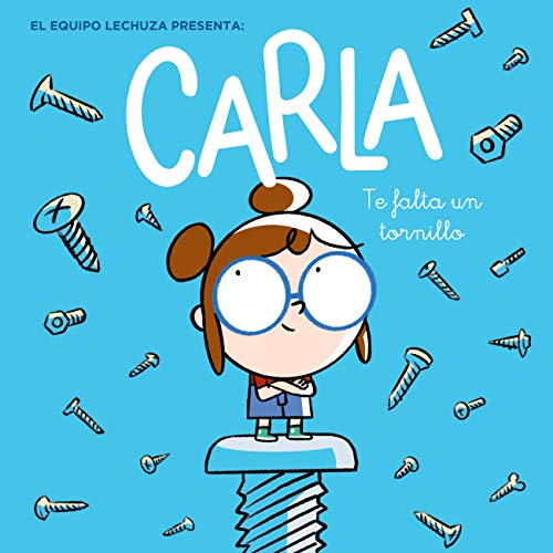Carla, te falta un tornillo (PRIMEROS LECTORES (1-5 años) - Carla)