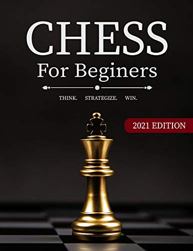 Chess for Beginners: The Ultimate Chess Strategy Guide with Simple Step by Step Instructions to Understand and Master Chess Rules, Fundamentals, Board, ... Powerful Chess Openings (English Edition)